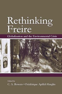 Rethinking Freire: Globalization And The Environmental Crisis-..