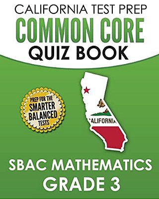 California Test Prep Common Core Quiz Book Sbac Mathematics Grade 3: Preparation For The Smarter Balanced Mathematics Tests-..
