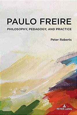 Paulo Freire: Philosophy, Pedagogy, And Practice-..