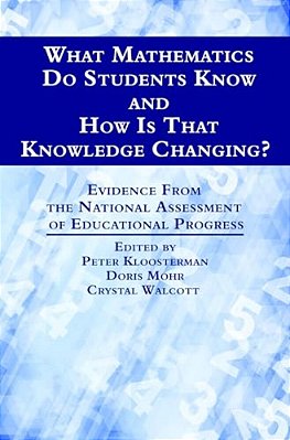 What Mathematics Do Students Know And How Is That Knowledge Changing? Evidence From The National Assessment Of Educational Progress-..