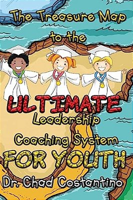 The Treasure Map To The Ultimate Leadership Coaching System For Youth-..