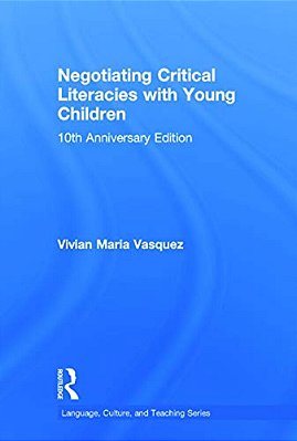 Negotiating Critical Literacies With Young Children: 10Th Anniversary Edition-..