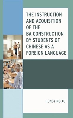 Instruction And Acquisition Of The Ba Construction By Students Of Chinese As A Foreign Language-..