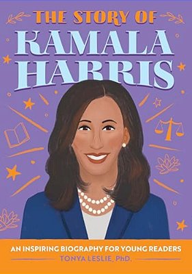 The Story Of Kamala Harris: An Inspiring Biography For Young Readers-..