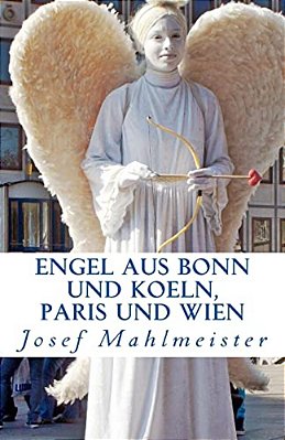 Engel Aus Bonn Und Koeln, Paris Und Wien: Ein Fotobuch Mit 50 Engeln Aus Bonn, Koeln, Paris Und Wien-..