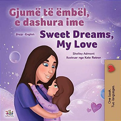 Sweet Dreams, My Love (Albanian English Bilingual Book For Kids)-..