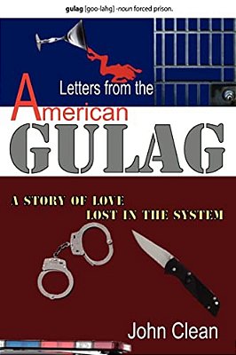 Letters From The American Gulag: A Story Of Love, Lost In The System-..