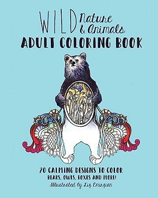 Wild Nature & Animals Adult Coloring Book: 20 Calming Designs To Color - Bears, Owls, Foxes And More!-..