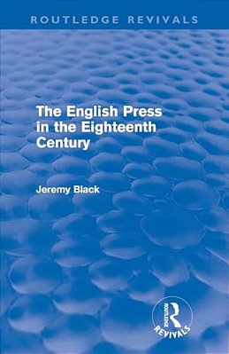 The English Press In The Eighteenth Century (Routledge Revivals)-..