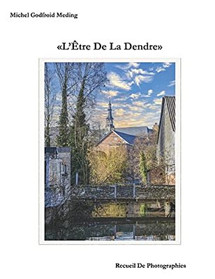 L'Etre De La Dendre: Recueil De Photographies-..