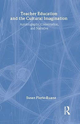 Teacher Education And The Cultural Imagination: Autobiography, Conversation, And Narrative-..