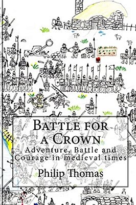 Battle For A Crown: Adventure, Battle And Courage In Medieval Times-..