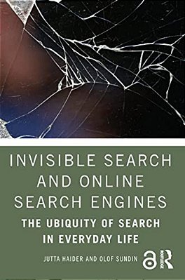 Invisible Search And Online Search Engines: The Ubiquity Of Search In Everyday Life-..