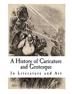 A History Of Caricature And Grotesque: In Literature And Art-..