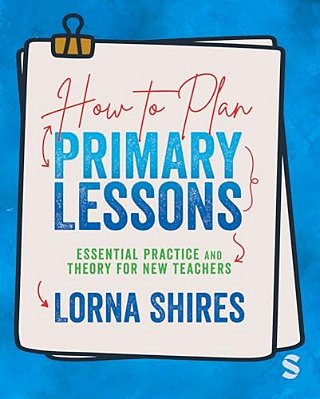 How To Plan Primary Lessons: Essential Practice And Theory For New Teachers-..