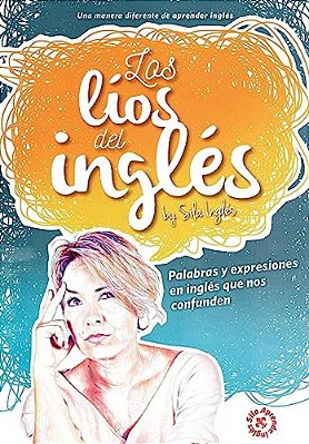 Los Líos Del Inglés: Palabras Y Expresiones En Inglés Que Nos Confunden-..