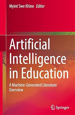 Artificial Intelligence In Education: A Machine-Generated Literature Overview-..