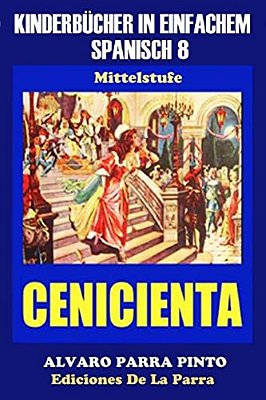 Kinderbücher In Einfachem Spanisch Band 8: La Cenicienta-..