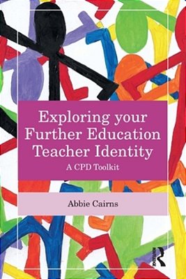 Exploring Your Further Education Teacher Identity: A Cpd Toolkit-..