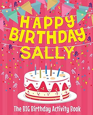 Happy Birthday Sally - The Big Birthday Activity Book: (Personalized Children's Activity Book)-..