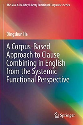 A Corpus-Based Approach To Clause Combining In English From The Systemic Functional Perspective-..