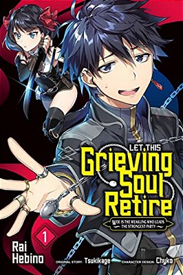 Let This Grieving Soul Retire, Vol. 1 (Manga): Woe Is The Weakling Who Leads The Strongest Party-..