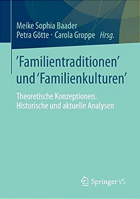 Familientraditionen Und Familienkulturen: Theoretische Konzeptionen, Historische Und Aktuelle Analysen-..