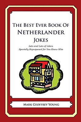 The Best Ever Book Of Netherlander Jokes: Lots And Lots Of Jokes Specially Repurposed For You-Know-who-..