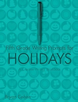 Fifth Grade Writing Prompts For Holidays: A Creative Writing Workbook-..