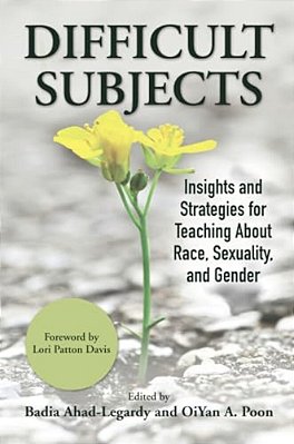 Difficult Subjects: Insights And Strategies For Teaching About Race, Sexuality, And Gender-..