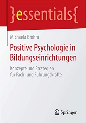 Positive Psychologie In Bildungseinrichtungen: Konzepte Und Strategien Für Fach- Und Führungskräfte-..