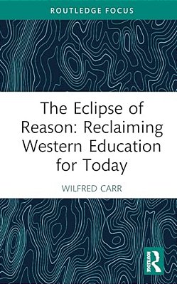 The Eclipse Of Reason: Reclaiming Western Education For Today-..