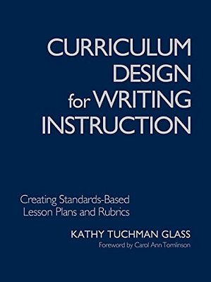 Curriculum Design For Writing Instruction: Creating Standards-Based Lesson Plans And Rubrics-..