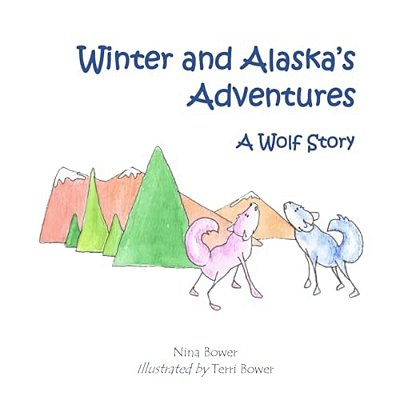 Alaska And Winter's Adventures: A Wolf Story-..