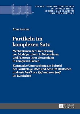 Partikeln Im Komplexen Satz: Mechanismen Der Lizenzierung Von Modalpartikeln In Nebensaetzen Und Faktoren Ihrer Verwendung In Komplexen Saetzen- Kontr-..