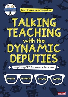 Talking Teaching With The Dynamic Deputies: Inspiring Cpd For Every Teacher-..