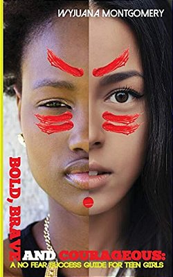 Bold, Brave And Courageous: A No Fear Success Guide For Teen Girls-..