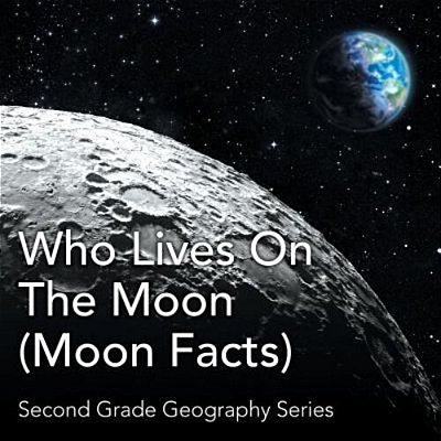 Who Lives On The Moon (Moon Facts): Second Grade Geography Series-..