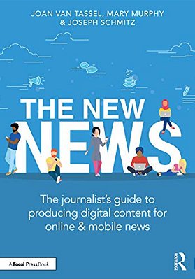 The New News: The Journalist's Guide To Producing Digital Content For Online & Mobile News-..