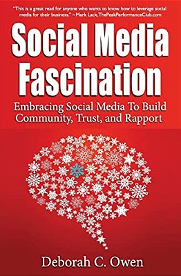 Social Media Fascination: Embracing Social Media To Build Community, Trust, And Rapport-..