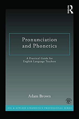 Pronunciation And Phonetics: A Practical Guide For English Language Teachers-..