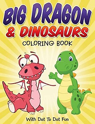Big Dragon & Dinosaurs Coloring Book: With Dot To Dot Fun-..