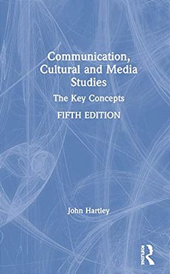Communication, Cultural And Media Studies: The Key Concepts-..