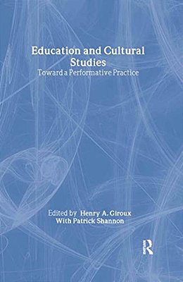 Education And Cultural Studies: Toward A Performative Practice-..