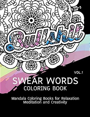 Swear Words Coloring Book Vol.1: Mandala Coloring Books For Relaxation Meditation And Creativity-..