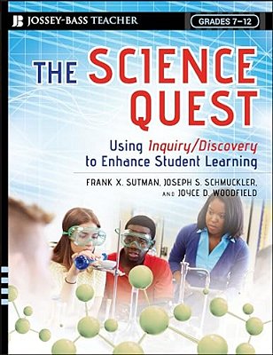 The Science Quest: Using Inquiry/Discovery To Enhance Student Learning, Grades 7-12-..