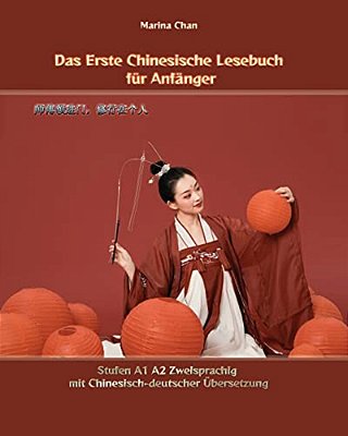Das Erste Chinesische Lesebuch Für Anfänger: Stufen A1 A2 Zweisprachig Mit Chinesisch-Deutscher Übersetzung-..