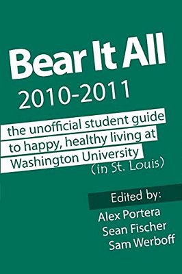 Bear It All 2010-2011: The Unofficial Student Guide To Happy, Healthy Living At Washington University (In St. Louis)-..