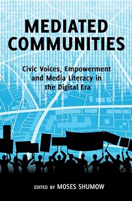 Mediated Communities: Civic Voices, Empowerment And Media Literacy In The Digital Era-..
