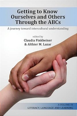Getting To Know Ourselves And Others Through The Abc'S: A Journey Toward Intercultural Understanding-..